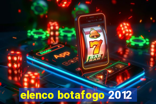 elenco botafogo 2012